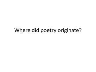 where did poetry originate if the origin is also the birthplace of language